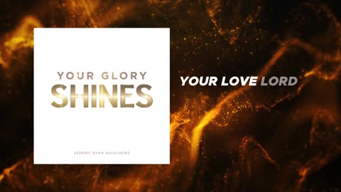 Your Glory Shines - Jeremy Ryan Houchens - Video Lyric