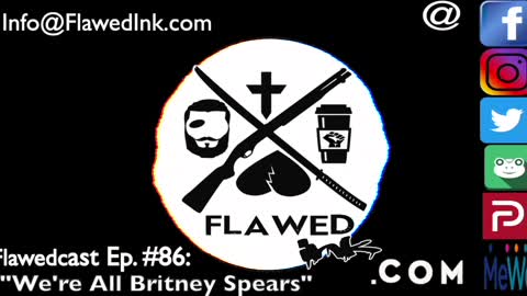 Flawedcast Ep #86: "We're All Britney Spears"
