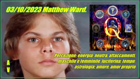 New 03/10/2023.Matthew Ward.Percezione; energia: neutra, attaccamenti, maschile e femminile...