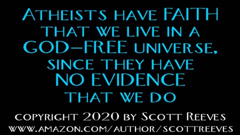 Atheists have FAITH that we live in a GOD-FREE universe, since they have NO EVIDENCE that we do