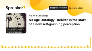 No Age Ontology - Rebirth is the start of a new self-grasping perception