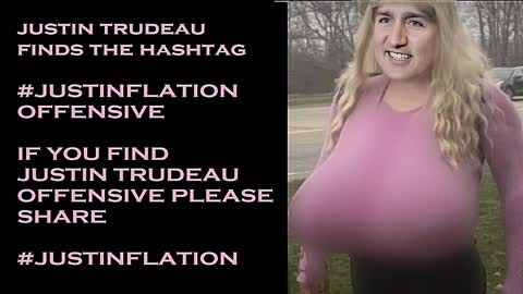 JUSTIN TRUDEAU FINDS THE HASHTAG #JUSTININFLATION OFFENSIVE