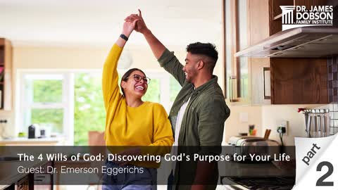 The 4 Wills of God: Discovering God's Purpose for Your Life with Guest Dr. Emerson Eggerichs