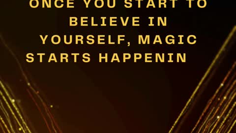 Self confidence is a super power. Once you start to believe in yourself, magic starts happening