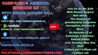 CAMPAIGN 4 AMERICA Ep 23 With Dennis Andrew Ball - The dangers of guardianship programs Edit(1080p)