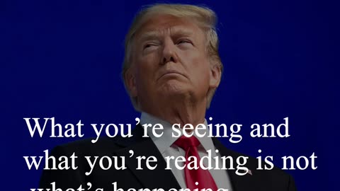 Donald Trump Quote - What you’re seeing and what you’re reading is not what’s happening...
