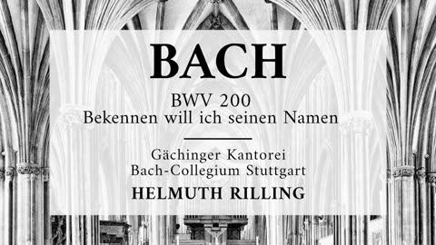 Cantata BWV 200, Bekennen will ich seinen Namen - Johann Sebastian Bach 'Helmuth Rilling'