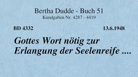 BD 4332 - GOTTES WORT NÖTIG ZUR ERLANGUNG DER SEELENREIFE ....