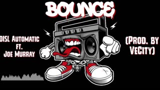 BOUNCE - DISL Automatic ft. Joe Murray