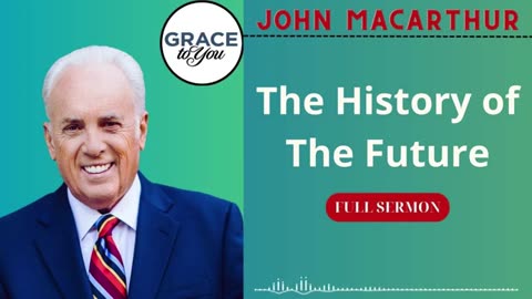 The History of the Future - John MacArthur Podcast.