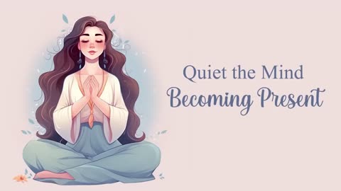 Quiet the Mind & Becoming Present, 10 Minute Guided Meditation
