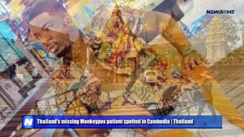 Thailand's missing Monkeypox patient spotted in Cambodia | Thailand News | NewsRme