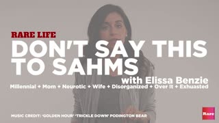 Don't say this to SAHMs with Elissa the Mom | Rare Life