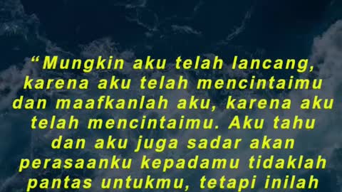 “Mungkin aku telah lancang, karena aku telah mencintaimu dan maafkanlah aku