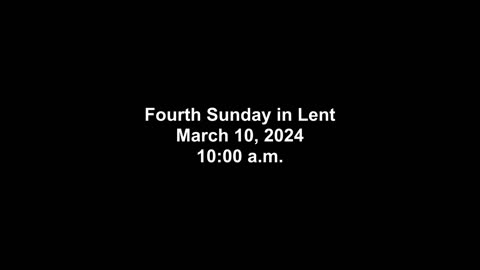 Fourth Sunday in Lent March 10, 2024