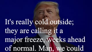 Donald Trump Quote - It's really cold outside...