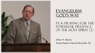 Evangelism God's Way (pt. 6): Praying for the Powerful Presence of the Holy Spirit 2 (Albert Martin)