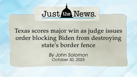Judge issues order blocking Biden from destroying Texas border fence - Just the News Now