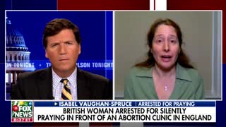 Tucker Speaks To English Woman Who Was ARRESTED For Praying Near An Abortion Clinic