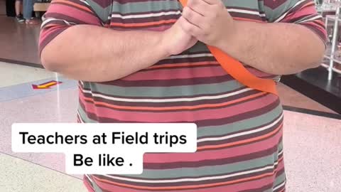 Teachers at field trips be like Who remembers their elementary school field trips