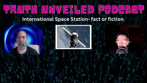 Truth Unveiled - International Space Station - Fact or Fiction?