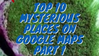 Top 10 Mysterious Places on Google Maps Part 1