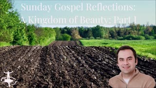A Kingdom of Beauty-Pt. 1: 15th Sunday in Ordinary Time