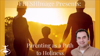 Parenting as a Path to Holiness