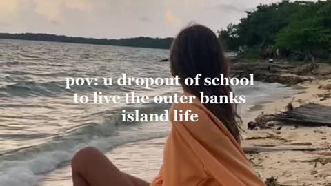 pov: u dropout of school to live the outer banks island life