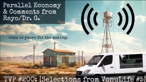 TVP #200: [Selections from VonuLife #5] Parallel Economy & Comments from Rayo/Dr. G.