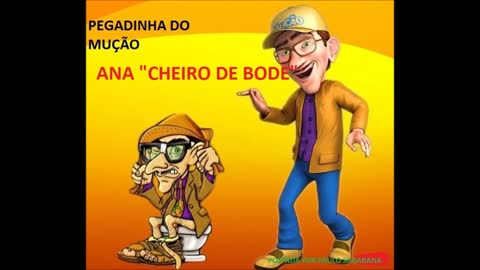 PEGADINHA DO MUÇÃO - ANA "CHEIRO DE BODE"