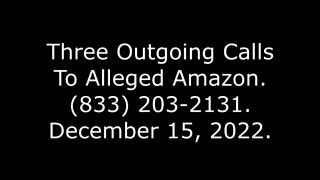Three Outgoing Calls To Alleged Amazon: 833-203-2131, 12/15/22