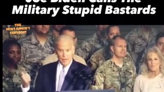 Biden calling the military stupid bastards