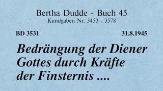 BD 3531 - BEDRÄNGUNG DER DIENER GOTTES DURCH KRÄFTE DER FINSTERNIS ....