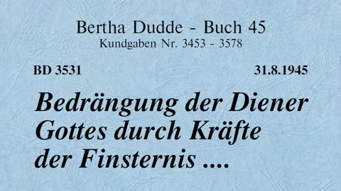 BD 3531 - BEDRÄNGUNG DER DIENER GOTTES DURCH KRÄFTE DER FINSTERNIS ....