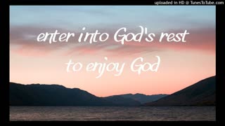 enter into God's rest to enjoy God