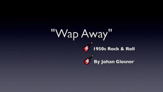 WAP AWAY-GENRE 1950s ROCK & ROLL-LYRICS BY JOHAN GLOSSNER-OLD SKOOL ROCK & ROLL