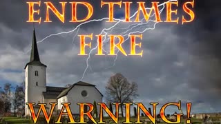 End Times Fire WARNING!