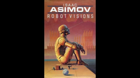 Robot Visions [2-2] by Isaac Asimov (Richard Hauenstein)