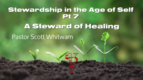 Stewardship in the Age of Self Pt 7 - A Steward of Healing | ValorCC | Pastor Scott Whitwam