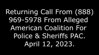 Returning Call From 888-969-5978 From Alleged American Coalition For Police & Sheriffs PAC, 4/12/23