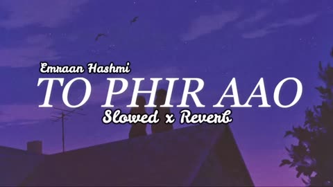 Toh Phir Aao - Awarapan - [Emraan Hashmi] - (Slowed x Reverb)-Sufi Creation