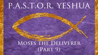 Moses the Deliverer (Part 9)