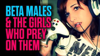 Beta Males & the Girls Who Prey on Them