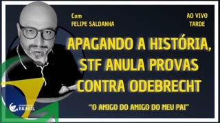 APAGANDO A HISTÓRIA, STF ANULA PROVAS CONTRA ODEBRECHT - By Saldanha - Endireitando Brasil