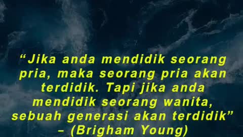 “Jika anda mendidik seorang pria, maka seorang pria akan terdidik. Tapi jika anda mendidik