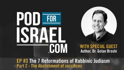 Pod for Israel - The 7 Reforms of Rabbinic Judaism #2 Abolishing Sacrifice Dr. Golan Broshi