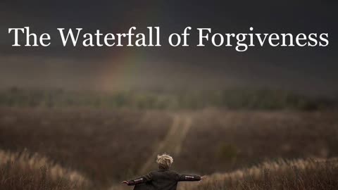 The Waterfall of Forgiveness