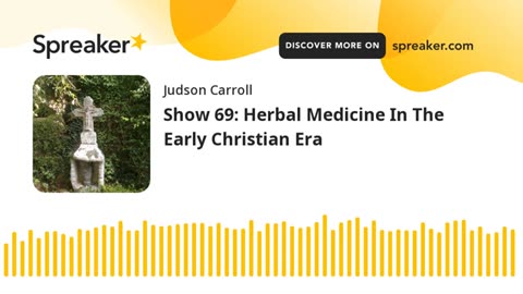 Show 69: Herbal Medicine In The Early Christian Era
