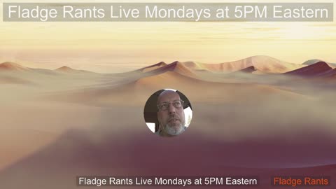 Fladge Rants Live Mondays 10PM Eastern